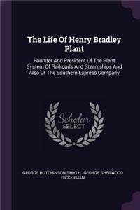 Life Of Henry Bradley Plant