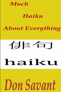 Much Haiku About Everything