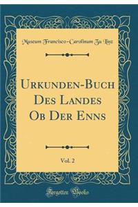 Urkunden-Buch Des Landes OB Der Enns, Vol. 2 (Classic Reprint)