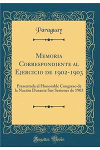Memoria Correspondiente Al Ejercicio de 1902-1903: Presentada Al Honorable Congreso de la Naciï¿½n Durante Sus Sesiones de 1903 (Classic Reprint)