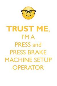 Trust Me, I'm a Press & Press Brake Machine Set-Up Operator Affirmations Workbook Positive Affirmations Workbook. Includes: Mentoring Questions, Guidance, Supporting You.