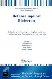 Defense Against Bioterror: Detection Technologies, Implementation Strategies and Commercial Opportunities: Proceedings of the NATO Advanced Research Workshop on Defense Against Bioterror: Detection Technologies, Implementation Strategies and Commercial Op