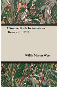 A Source Book In American History To 1787