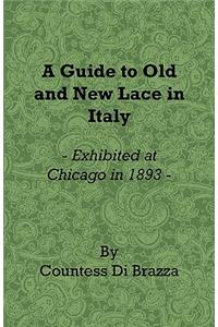 A Guide To Old And New Lace In Italy - Exhibited at Chicago in 1893