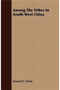 Among the Tribes in South-West China