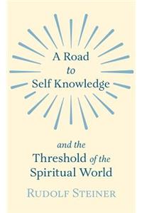 Road to Self Knowledge and the Threshold of the Spiritual World
