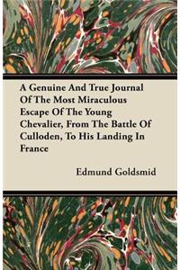 Genuine and True Journal of the Most Miraculous Escape of the Young Chevalier, from the Battle of Culloden, to His Landing in France