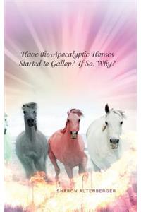 Have the Apocalyptic Horses Started to Gallop? If So, Why?