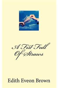 A Fist Full Of Straws