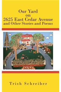 Our Yard on 2625 East Cedar Avenue and Other Stories and Poems