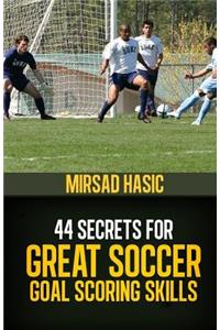 44 Secrets for Great Soccer Goal Scoring Skills