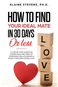 How to Find your Ideal Mate in 30 Days or Less