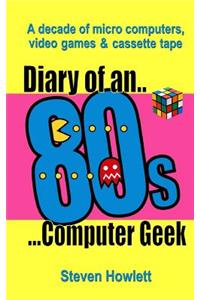 Diary Of An 80s Computer Geek