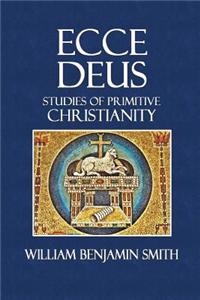 Ecce Deus: Studies of Primitive Christianity