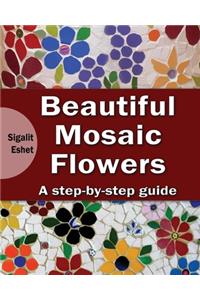 Beautiful Mosaic Flowers - A step-by-step guide