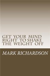 Get Your Mind Right to Shake the Weight Off