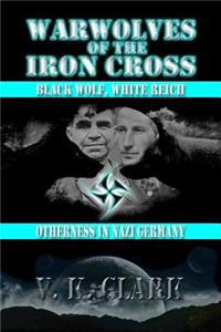 Warwolves of the Iron Cross: Black Wolf, White Reich: Otherness in Nazi Germany