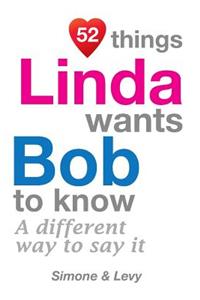 52 Things Linda Wants Bob To Know