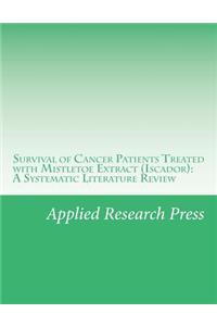 Survival of Cancer Patients Treated with Mistletoe Extract (Iscador): A Systematic Literature Review
