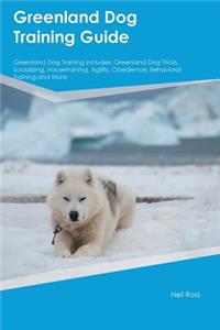 Greenland Dog Training Guide Greenland Dog Training Includes: Greenland Dog Tricks, Socializing, Housetraining, Agility, Obedience, Behavioral Training and More
