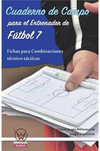 Cuaderno de campo para el entrenador de fútbol 7. Fichas para combinaciones