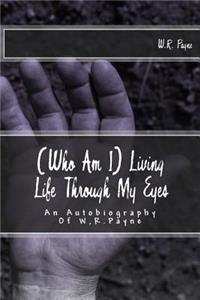 (Who Am I) Living Life Through My Eyes