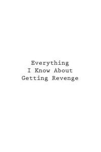 Everything I Know About Getting Revenge