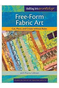 Free-Form Fabric Art Cut Piece and Create without Rules with Rayna Gillman DVD