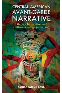 Central American Avant-Garde Narrative: Literary Innovation and Cultural Change (1926-1936)