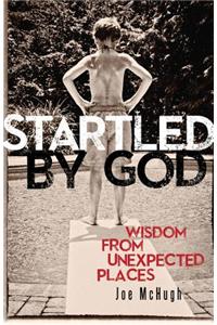 Startled by God: Wisdom from Unexpected Places