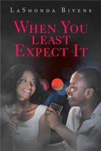 When You Least Expect It