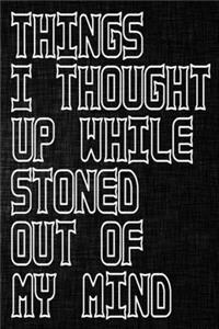 Things I Thought Up While Stoned Out of My Mind