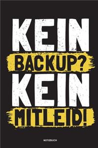 Kein Backup Kein Mitleid - Notizbuch: Für Administratoren - Notizbuch Tagebuch ... - Informatiker, Programmierer, Studenten, Entwickler, Coder, Admin, Nerd