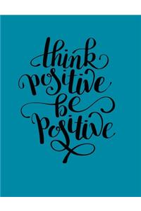 Think Positive Be Positive
