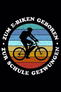 ZUM E-BIKEN GEBOHREN ZUR SCHULE GEZWUNGEN Notizbuch