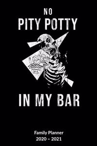 No pity potty in my bar. Family Planner 2020-2021