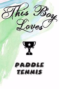 This Boy Loves PADDLE TENNIS Notebook
