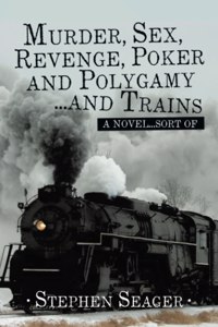 Murder, Sex, Revenge, Poker, and Polygamy ... and Trains