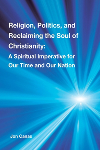Religion, Politics, and Reclaiming the Soul of Christianity