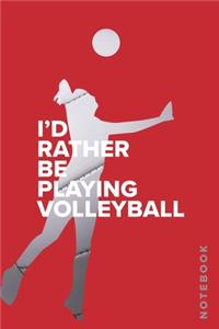 I'd Rather Be Playing Volleyball - Notebook