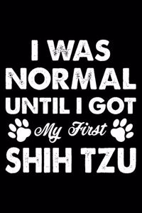 I Was Normal Until I Got My First Shih Tzu