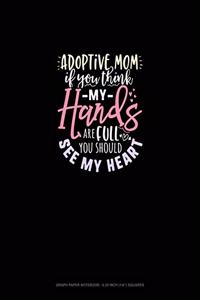 Adoptive Mom If You Think My Hands Are Full You Should See My Heart
