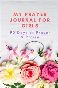 My Prayer Journal for Girls 90 Days of Prayer & Praise