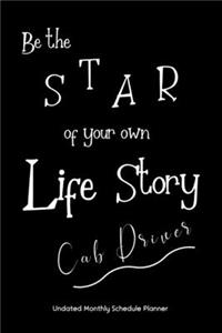 Be the STAR of your own Life Story Cab Driver Undated Monthly Schedule Planner
