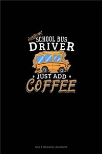 Instant School Bus Driver, Just Add Coffee: Gas & Mileage Log Book