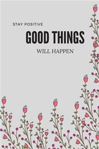 STAY POSITIVE GOOD THINGS WILL HAPPEN, MOTIVAIONAL NOTEBOOK, JOURNAL, DIARY (120pages)