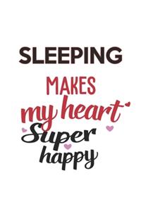 Sleeping Makes My Heart Super Happy Sleeping Lovers Sleeping Obsessed Notebook A beautiful