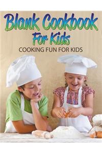 Blank Cookbook For Kids: Cooking Fun For Kids