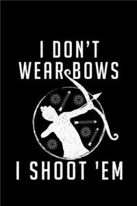 I Don't Wear Bows I Shoot 'Em
