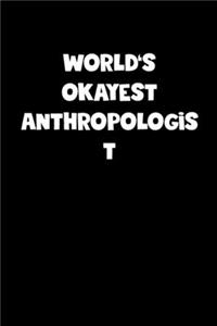 World's Okayest Anthropologist Notebook - Anthropologist Diary - Anthropologist Journal - Funny Gift for Anthropologist